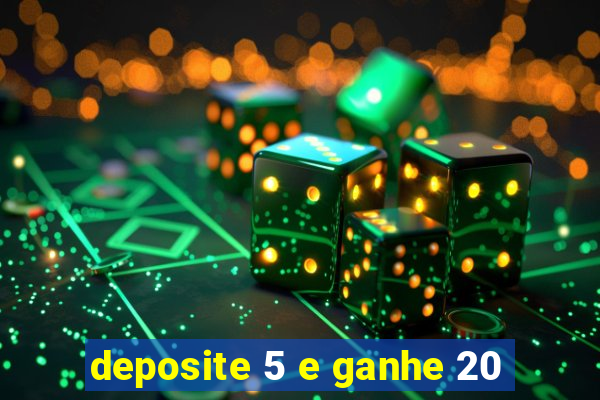 deposite 5 e ganhe 20